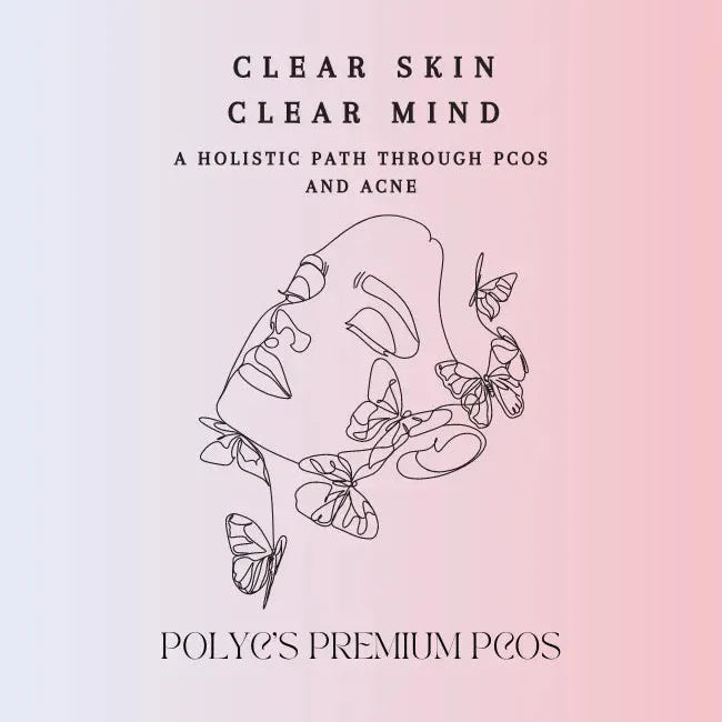 Clear Skin, Clear Mind: A Holistic Path Through PCOS and Acne - Virtual Manual